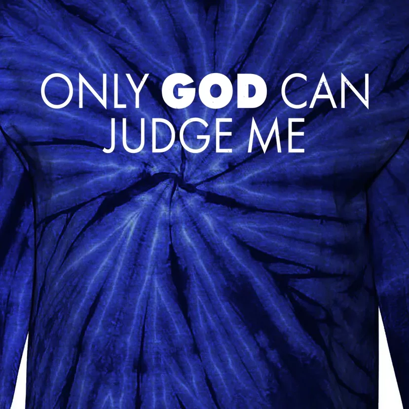 Only God Can Judge Me Tie-Dye Long Sleeve Shirt