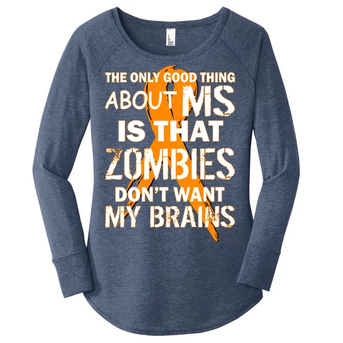 Only Good Thing About MS Zombies Don't Want My Brains Women's Perfect Tri Tunic Long Sleeve Shirt