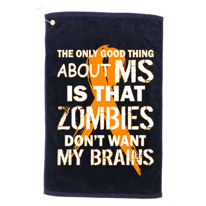 Only Good Thing About MS Zombies Don't Want My Brains Platinum Collection Golf Towel