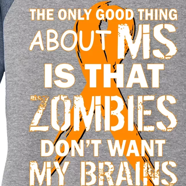 Only Good Thing About MS Zombies Don't Want My Brains Women's Tri-Blend 3/4-Sleeve Raglan Shirt