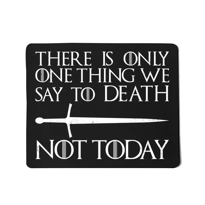 Only One Thing We Say To Death Not Today Mousepad