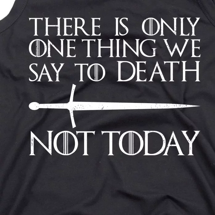 Only One Thing We Say To Death Not Today Tank Top