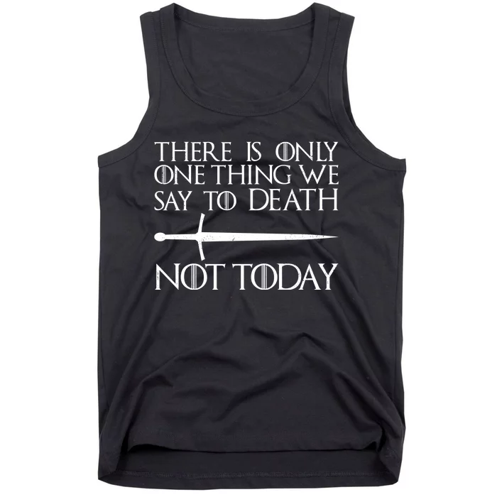 Only One Thing We Say To Death Not Today Tank Top