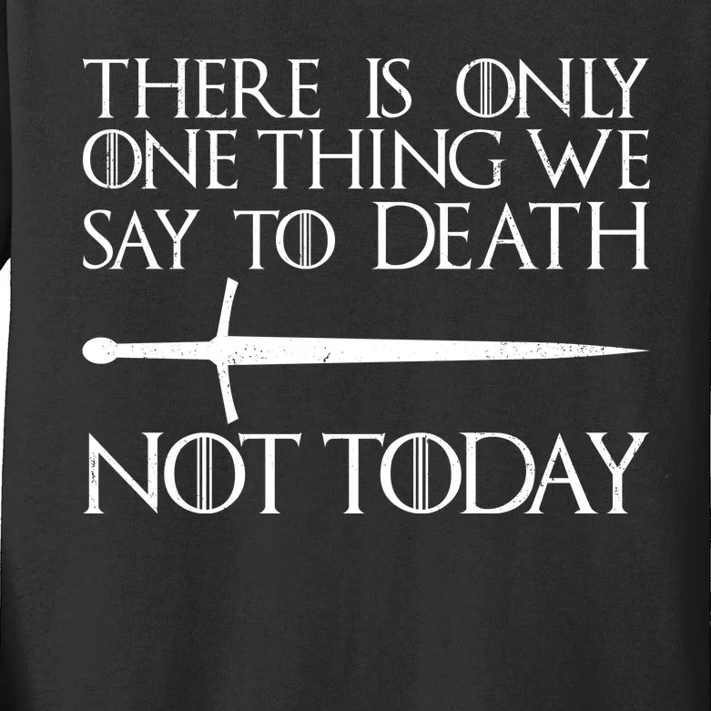 Only One Thing We Say To Death Not Today Kids Long Sleeve Shirt