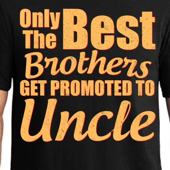 Only The Best Brother Get Promoted To Uncle New Baby Pajama Set