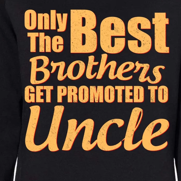 Only The Best Brother Get Promoted To Uncle New Baby Womens California Wash Sweatshirt