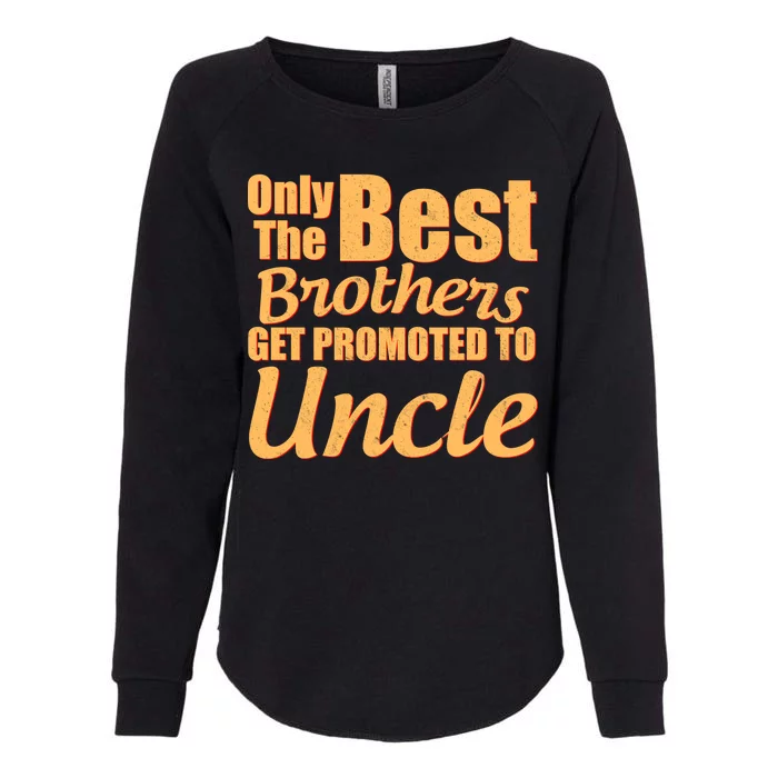 Only The Best Brother Get Promoted To Uncle New Baby Womens California Wash Sweatshirt