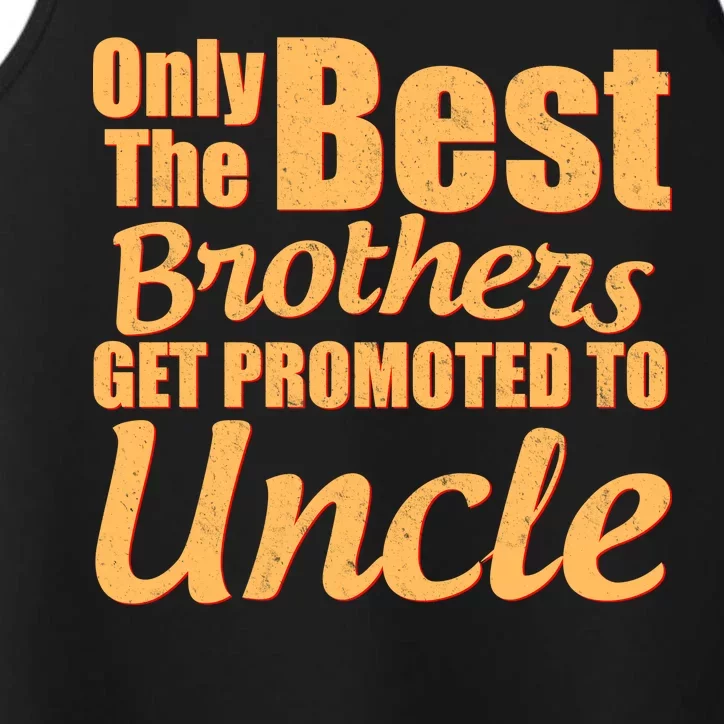 Only The Best Brother Get Promoted To Uncle New Baby Performance Tank