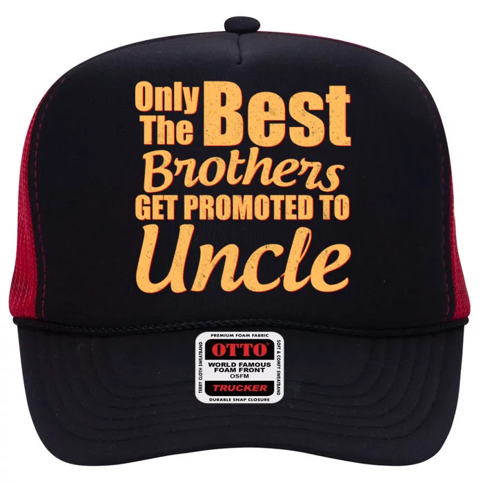 Only The Best Brother Get Promoted To Uncle New Baby High Crown Mesh Trucker Hat