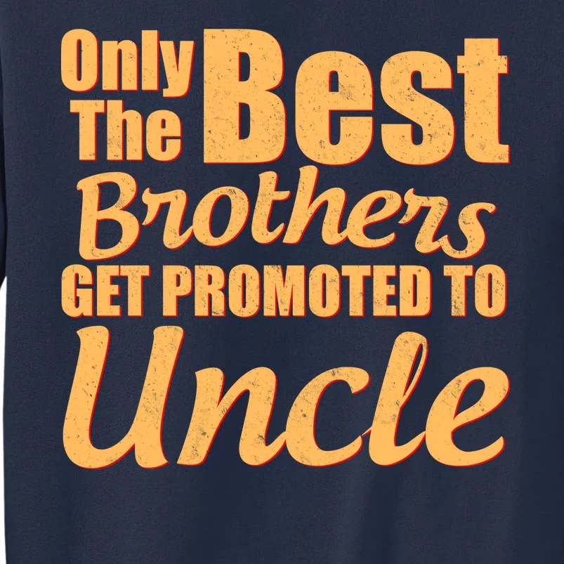 Only The Best Brother Get Promoted To Uncle New Baby Sweatshirt