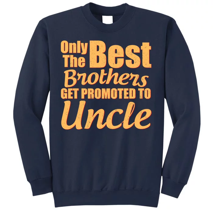 Only The Best Brother Get Promoted To Uncle New Baby Sweatshirt