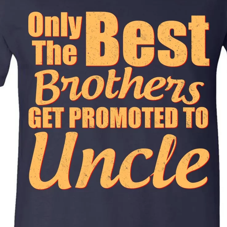 Only The Best Brother Get Promoted To Uncle New Baby V-Neck T-Shirt