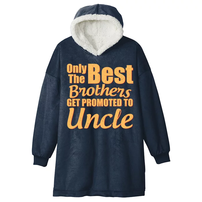 Only The Best Brother Get Promoted To Uncle New Baby Hooded Wearable Blanket