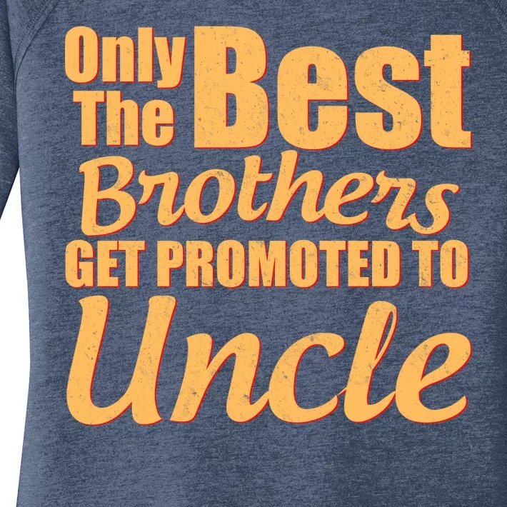 Only The Best Brother Get Promoted To Uncle New Baby Women's Perfect Tri Tunic Long Sleeve Shirt