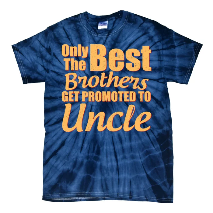 Only The Best Brother Get Promoted To Uncle New Baby Tie-Dye T-Shirt