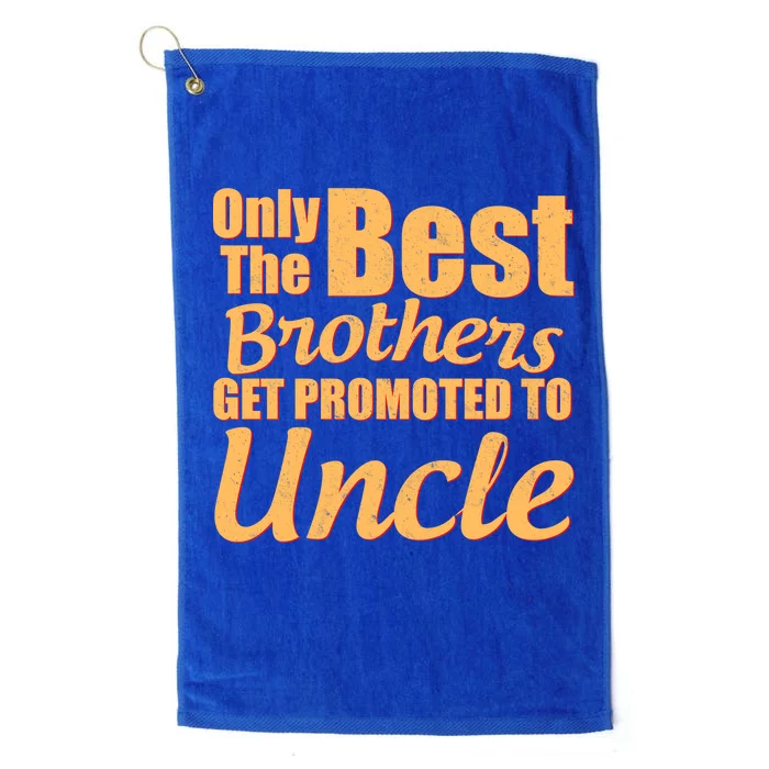 Only The Best Brother Get Promoted To Uncle New Baby Platinum Collection Golf Towel