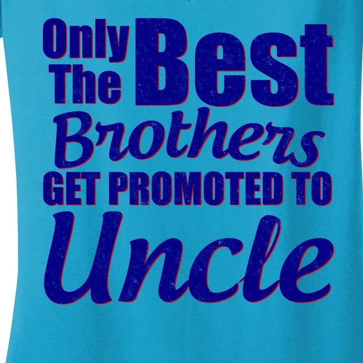 Only The Best Brother Get Promoted To Uncle New Baby Women's V-Neck T-Shirt