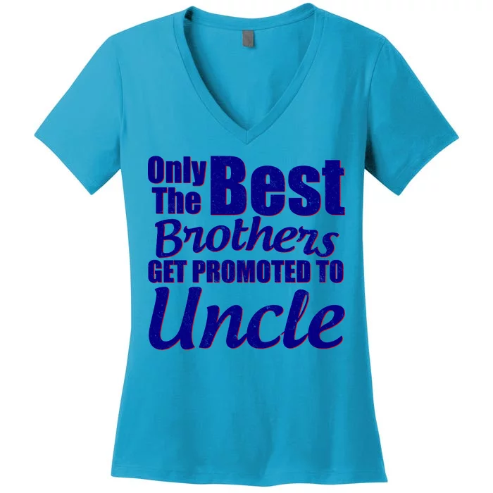 Only The Best Brother Get Promoted To Uncle New Baby Women's V-Neck T-Shirt