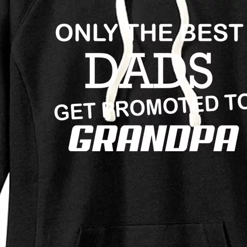 Only The Best Dads Could Get Promoted To Grandpas Women's Fleece Hoodie