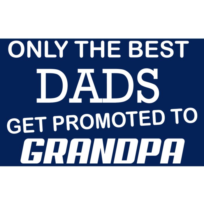 Only The Best Dads Could Get Promoted To Grandpas Bumper Sticker