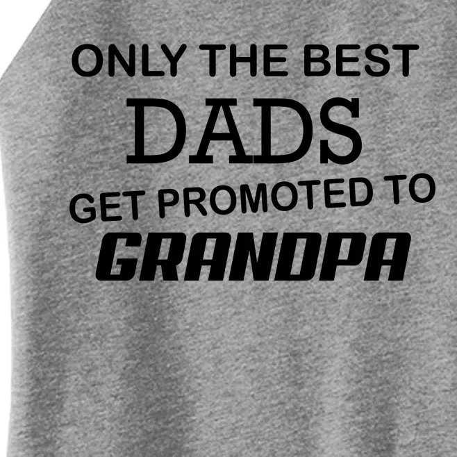 Only The Best Dads Could Get Promoted To Grandpas Women’s Perfect Tri Rocker Tank