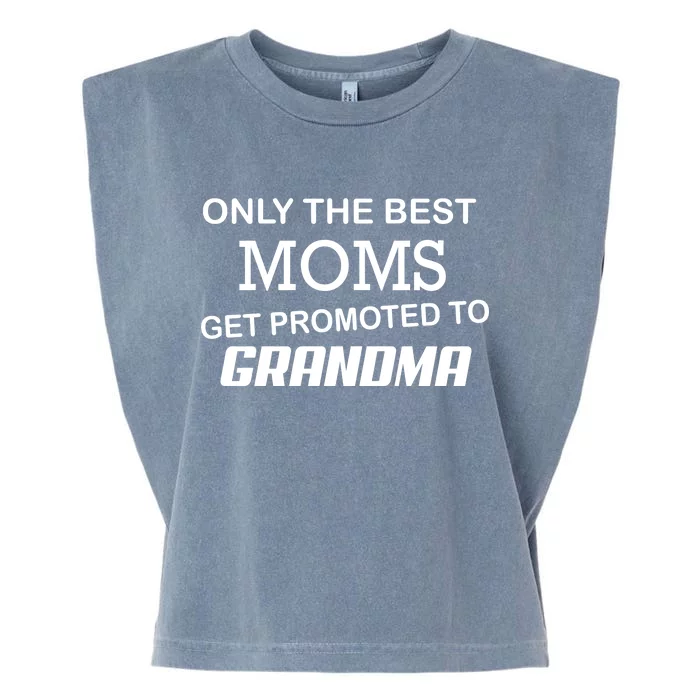 Only The Best Moms Get Promoted To Grandma Garment-Dyed Women's Muscle Tee