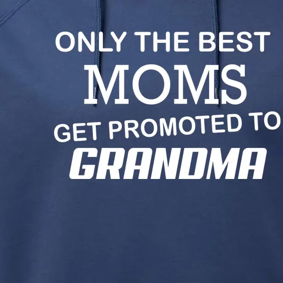 Only The Best Moms Get Promoted To Grandma Performance Fleece Hoodie