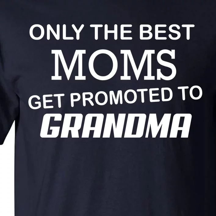 Only The Best Moms Get Promoted To Grandma Tall T-Shirt