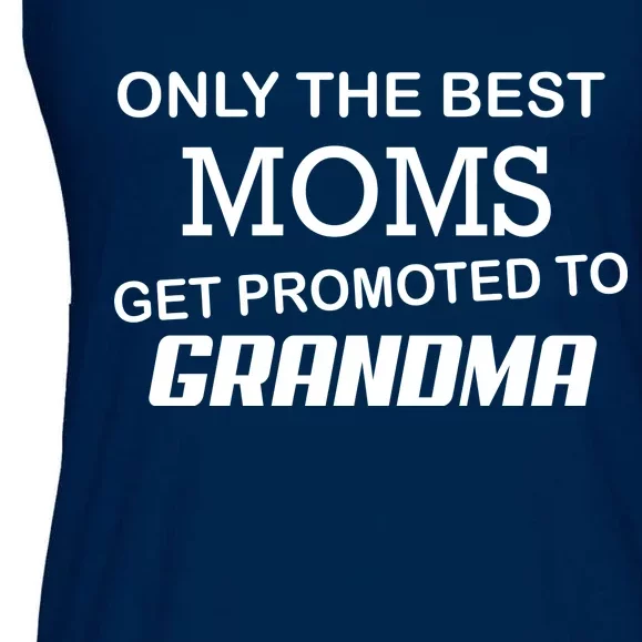 Only The Best Moms Get Promoted To Grandma Ladies Essential Flowy Tank