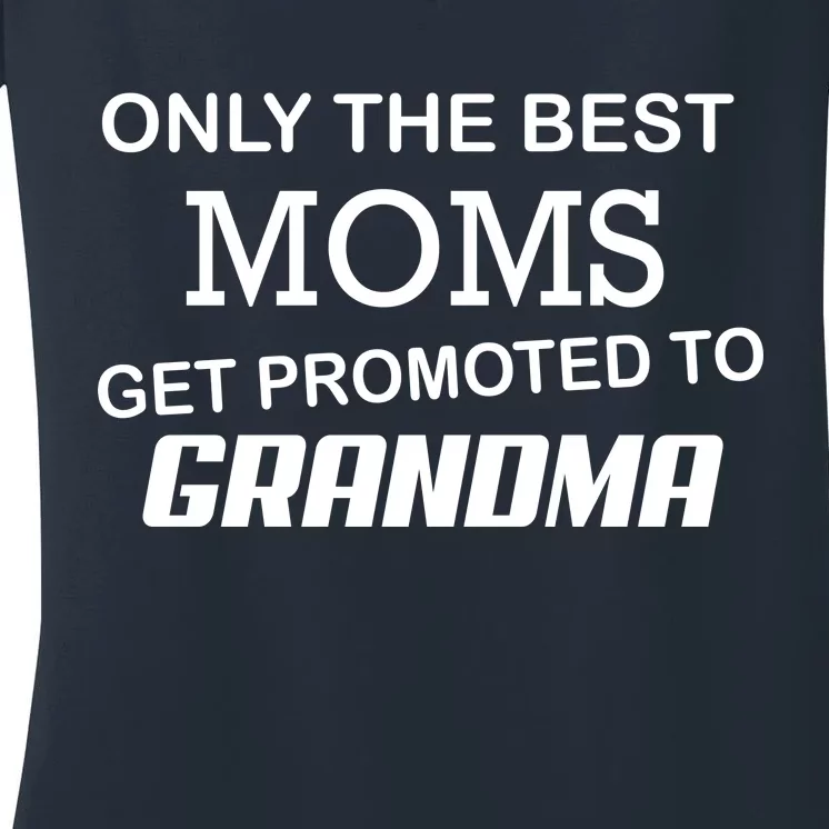 Only The Best Moms Get Promoted To Grandma Women's V-Neck T-Shirt