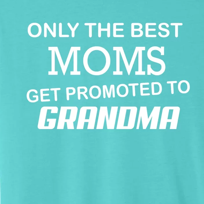 Only The Best Moms Get Promoted To Grandma ChromaSoft Performance T-Shirt