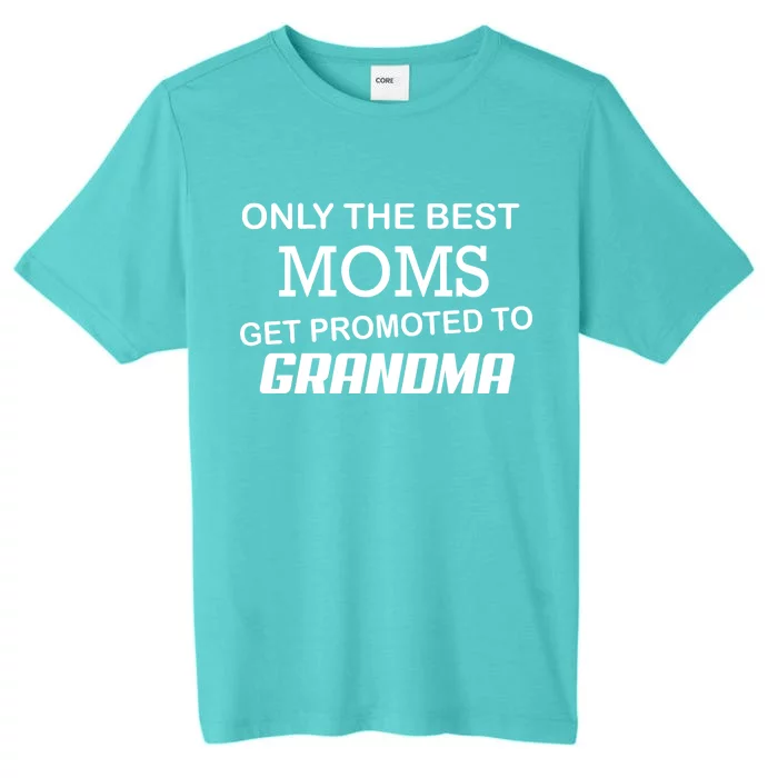 Only The Best Moms Get Promoted To Grandma ChromaSoft Performance T-Shirt