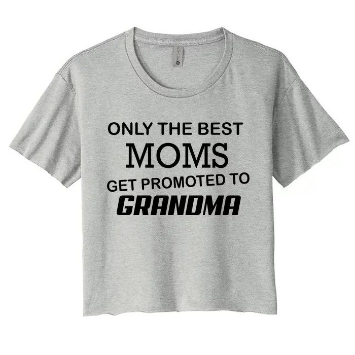 Only The Best Moms Get Promoted To Grandma Women's Crop Top Tee