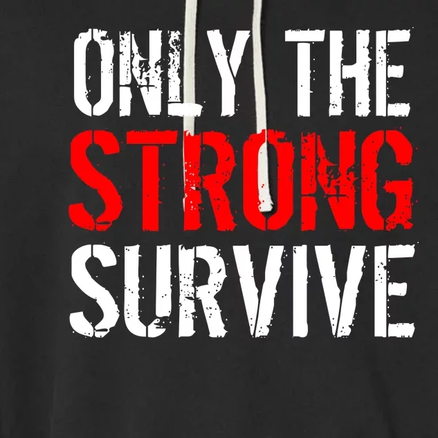 Only The Strong Survive Garment-Dyed Fleece Hoodie