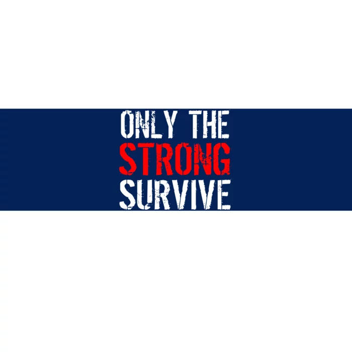 Only The Strong Survive Bumper Sticker