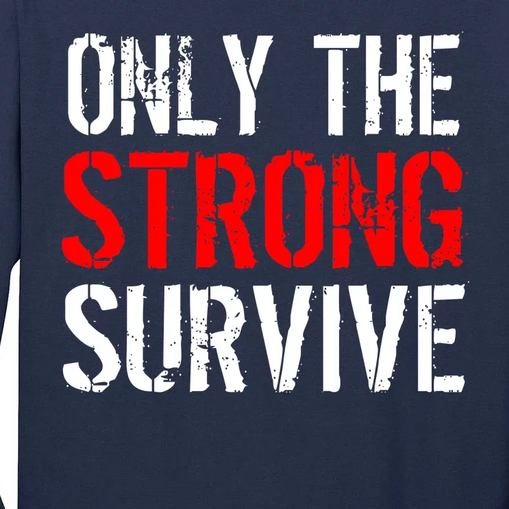 Only The Strong Survive Tall Long Sleeve T-Shirt