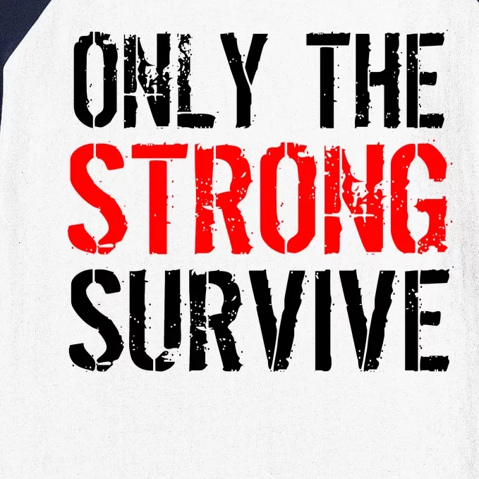 Only The Strong Survive Baseball Sleeve Shirt