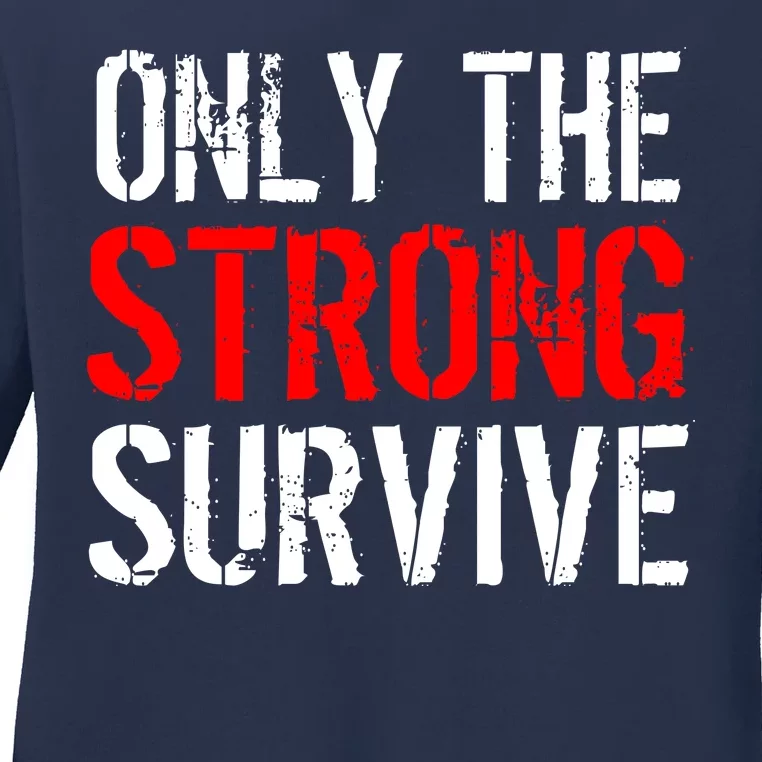 Only The Strong Survive Ladies Long Sleeve Shirt