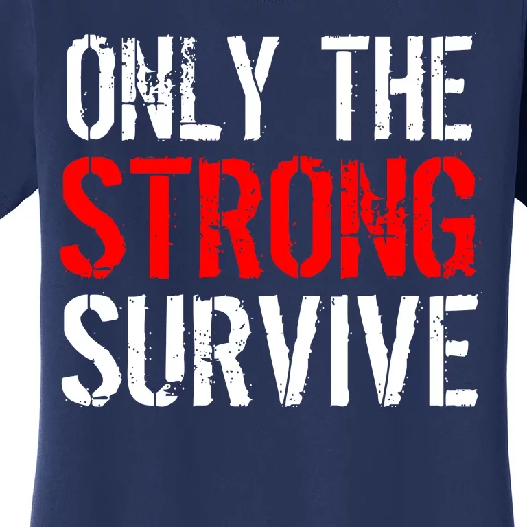 Only The Strong Survive Women's T-Shirt