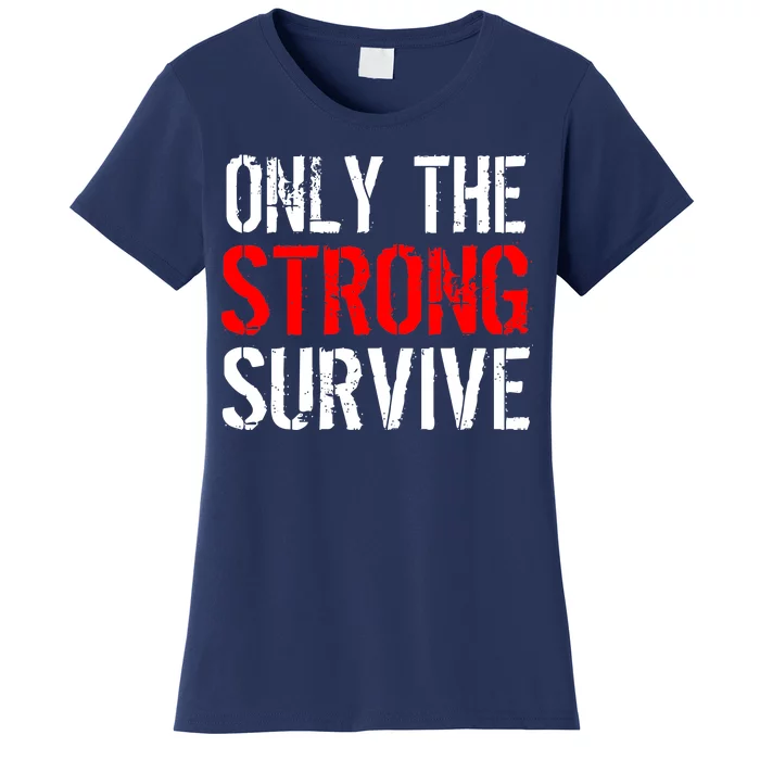 Only The Strong Survive Women's T-Shirt