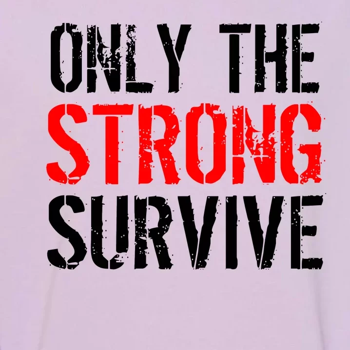 Only The Strong Survive Garment-Dyed Sweatshirt