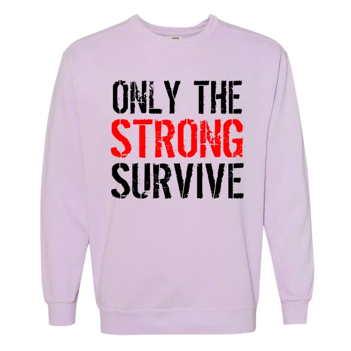 Only The Strong Survive Garment-Dyed Sweatshirt