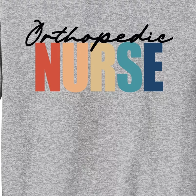 Orthopedic Nurse Rn Nursing Gift Tall Sweatshirt