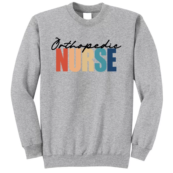 Orthopedic Nurse Rn Nursing Gift Tall Sweatshirt