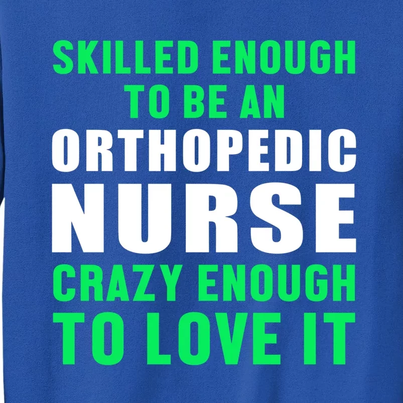 Orthopedic Nurse Skilled Ortho Nursing Rn Gift Tall Sweatshirt