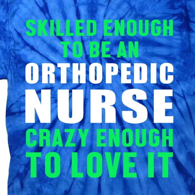 Orthopedic Nurse Skilled Ortho Nursing Rn Gift Tie-Dye T-Shirt