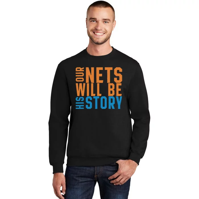 Our Nets Will Be His Story Tall Sweatshirt