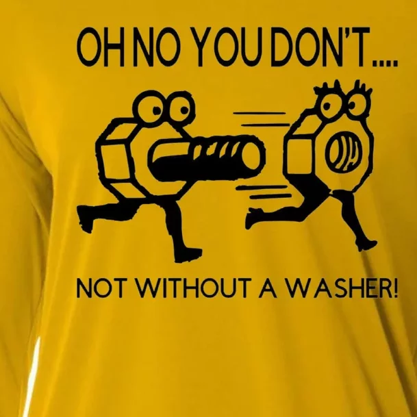 Oh No You Don't Not Without A Washer Funny Mechanic Cooling Performance Long Sleeve Crew