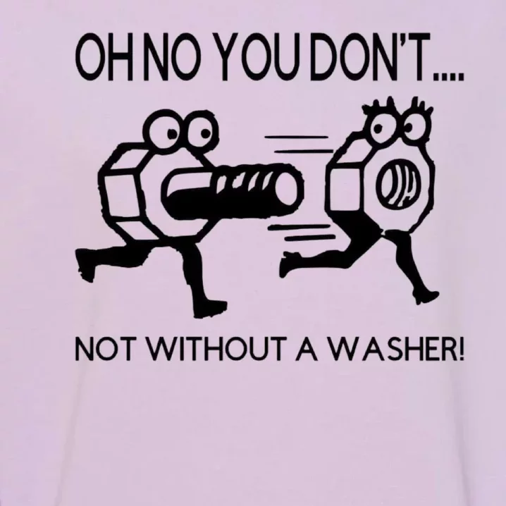 Oh No You Don't Not Without A Washer Funny Mechanic Garment-Dyed Sweatshirt