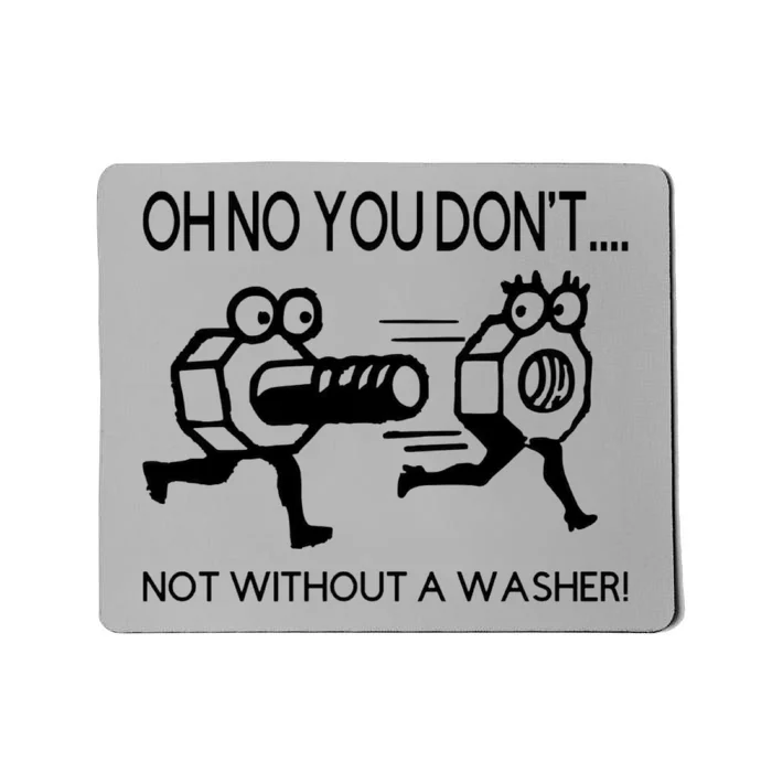 Oh No You Don't Not Without A Washer Funny Mechanic Mousepad